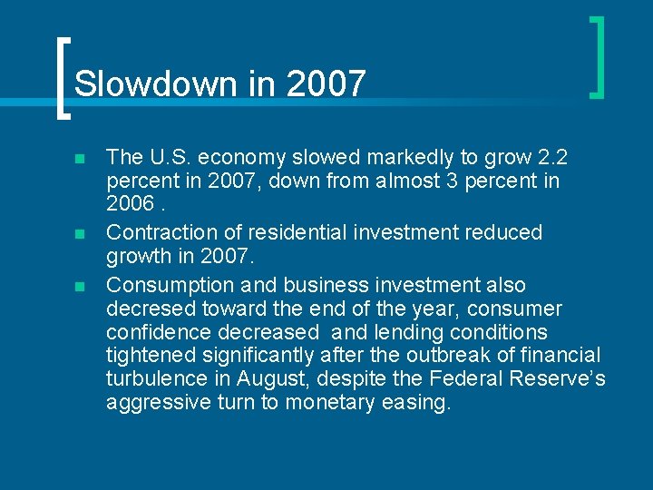 Slowdown in 2007 n n n The U. S. economy slowed markedly to grow