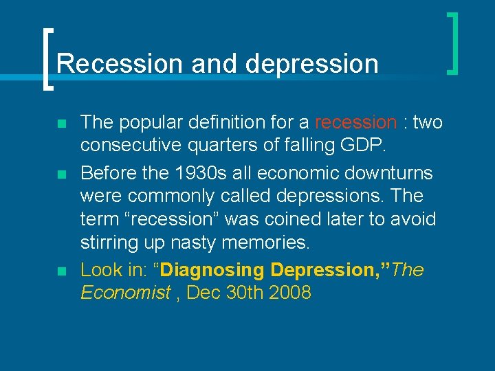 Recession and depression n The popular definition for a recession : two consecutive quarters