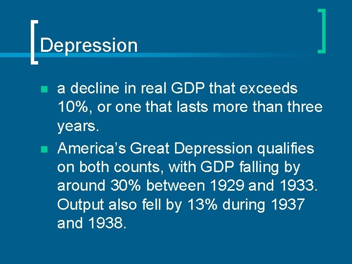 Depression n n a decline in real GDP that exceeds 10%, or one that