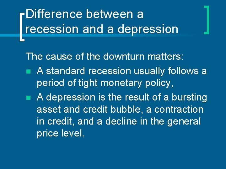 Difference between a recession and a depression The cause of the downturn matters: n