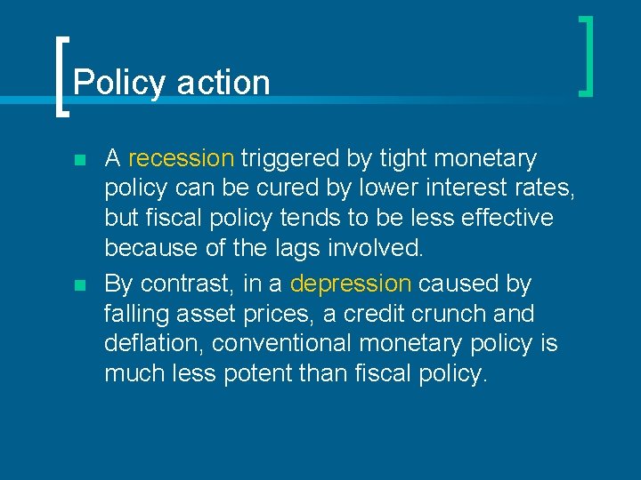 Policy action n n A recession triggered by tight monetary policy can be cured