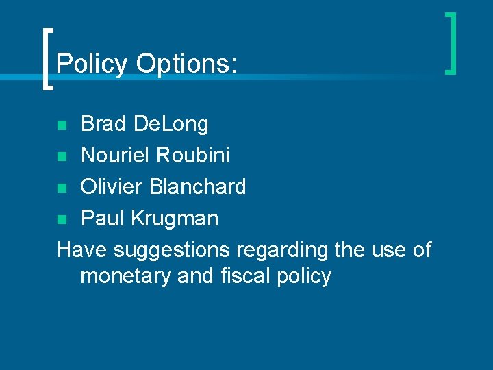 Policy Options: Brad De. Long n Nouriel Roubini n Olivier Blanchard n Paul Krugman