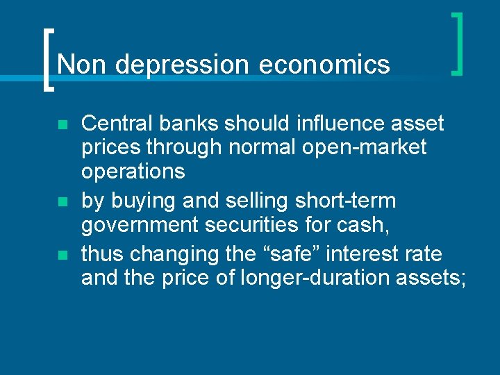 Non depression economics n n n Central banks should influence asset prices through normal