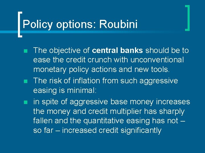 Policy options: Roubini n n n The objective of central banks should be to