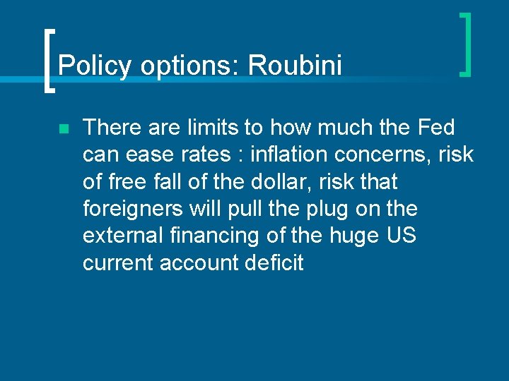 Policy options: Roubini n There are limits to how much the Fed can ease