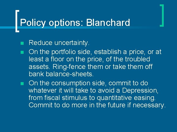Policy options: Blanchard n n n Reduce uncertainty. On the portfolio side, establish a