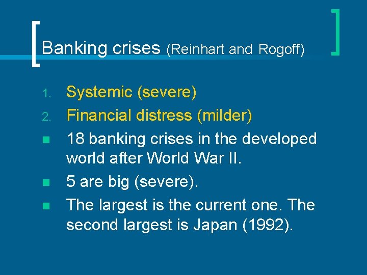 Banking crises 1. 2. n n n (Reinhart and Rogoff) Systemic (severe) Financial distress