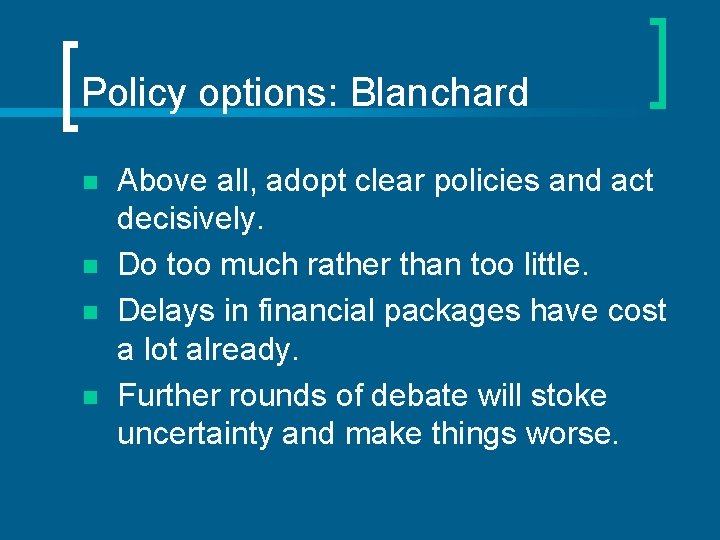 Policy options: Blanchard n n Above all, adopt clear policies and act decisively. Do