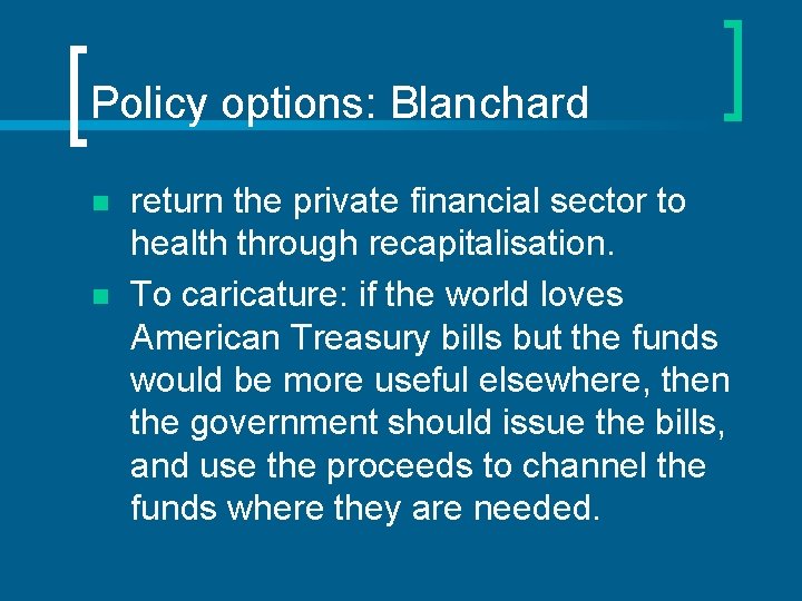 Policy options: Blanchard n n return the private financial sector to health through recapitalisation.