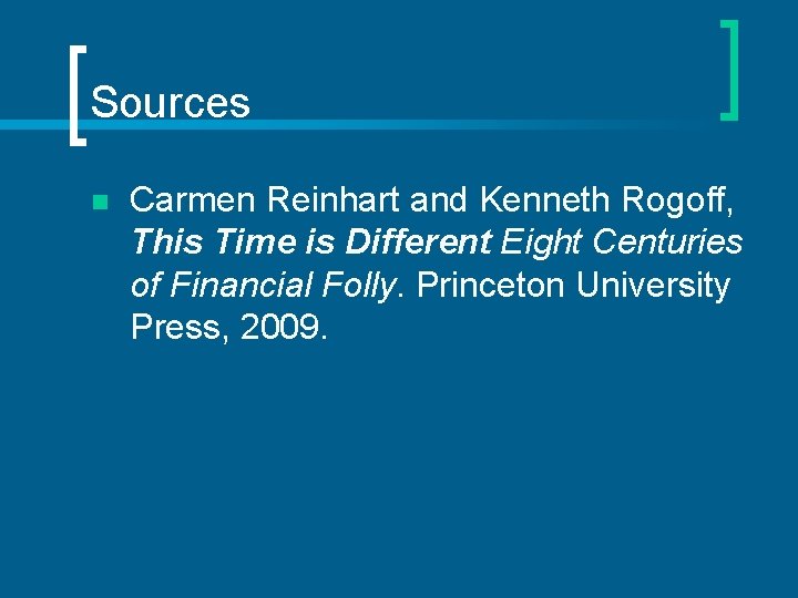 Sources n Carmen Reinhart and Kenneth Rogoff, This Time is Different Eight Centuries of