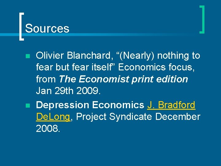 Sources n n Olivier Blanchard, “(Nearly) nothing to fear but fear itself” Economics focus,