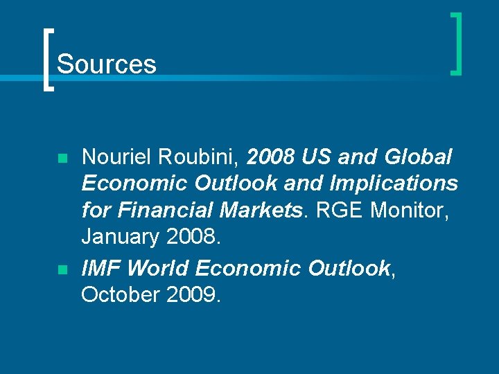 Sources n n Nouriel Roubini, 2008 US and Global Economic Outlook and Implications for