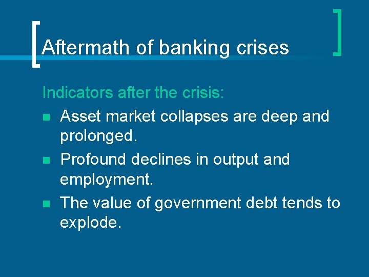 Aftermath of banking crises Indicators after the crisis: n Asset market collapses are deep