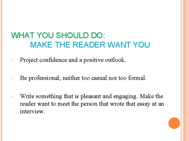 WHAT YOU SHOULD DO: MAKE THE READER WANT YOU Project confidence and a positive