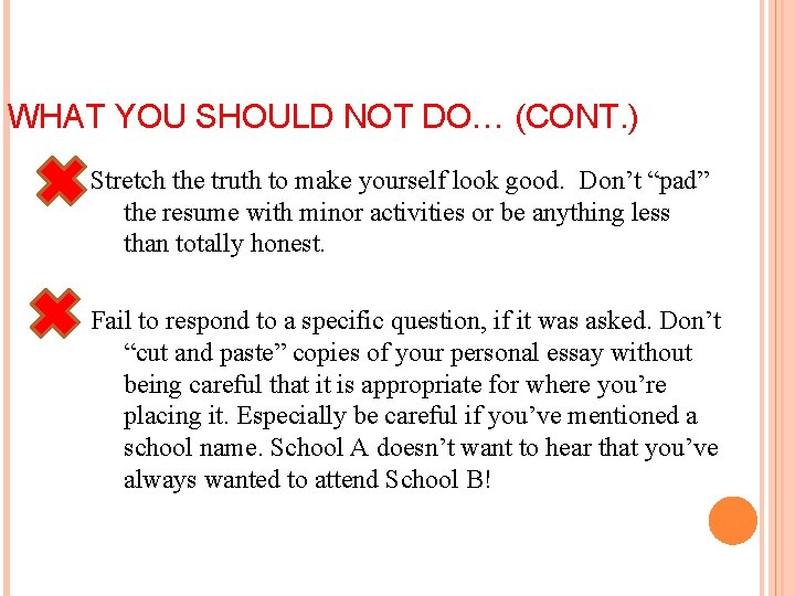 WHAT YOU SHOULD NOT DO… (CONT. ) Stretch the truth to make yourself look