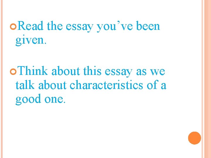 Read the essay you’ve been given. Think about this essay as we talk