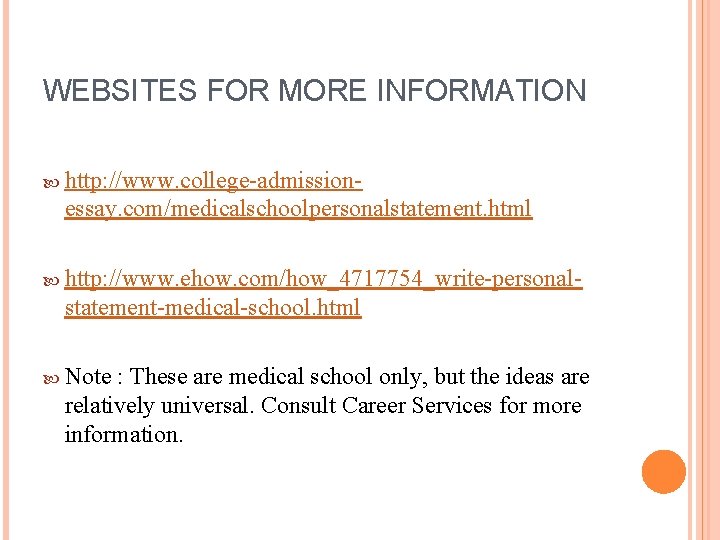 WEBSITES FOR MORE INFORMATION http: //www. college-admission- essay. com/medicalschoolpersonalstatement. html http: //www. ehow. com/how_4717754_write-personal-