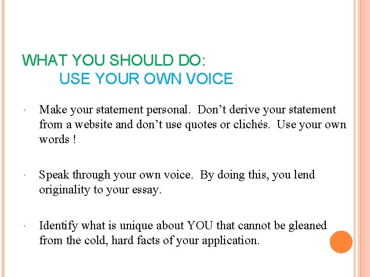 WHAT YOU SHOULD DO: USE YOUR OWN VOICE Make your statement personal. Don’t derive