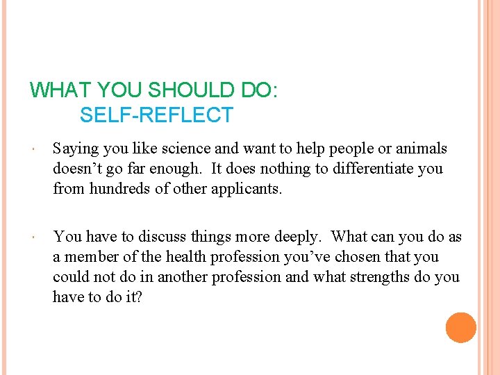 WHAT YOU SHOULD DO: SELF-REFLECT Saying you like science and want to help people