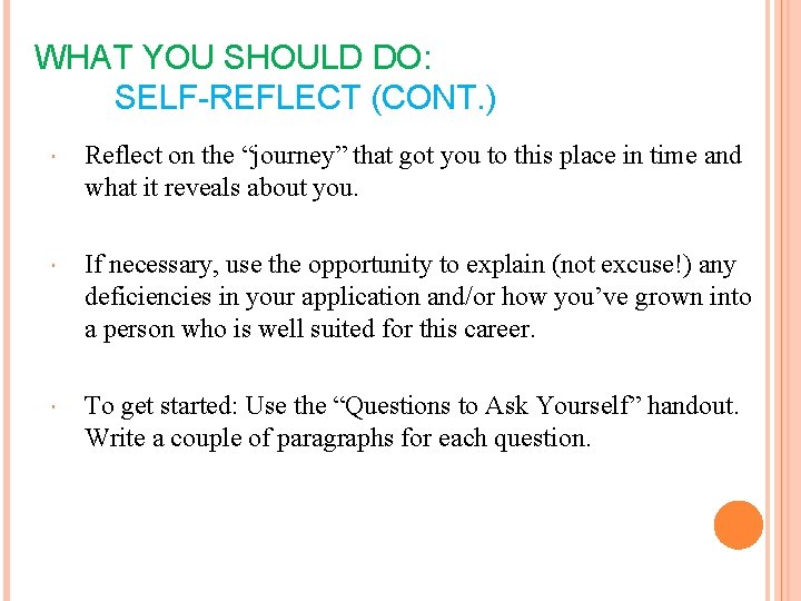 WHAT YOU SHOULD DO: SELF-REFLECT (CONT. ) Reflect on the “journey” that got you