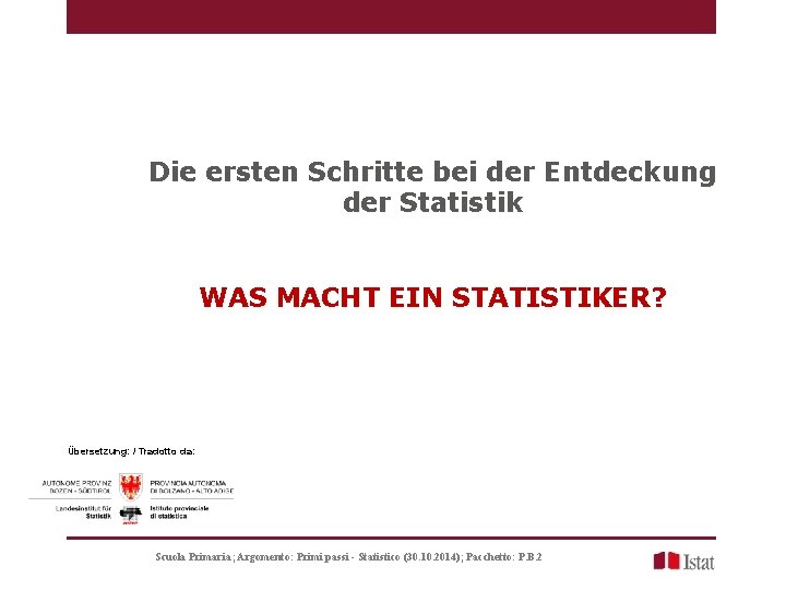Die ersten Schritte bei der Entdeckung der Statistik WAS MACHT EIN STATISTIKER? Übersetzung: /
