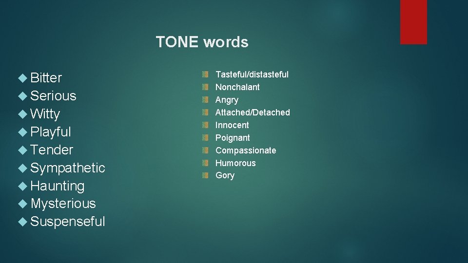 TONE words Bitter Serious Witty Playful Tender Sympathetic Haunting Mysterious Suspenseful Tasteful/distasteful Nonchalant Angry