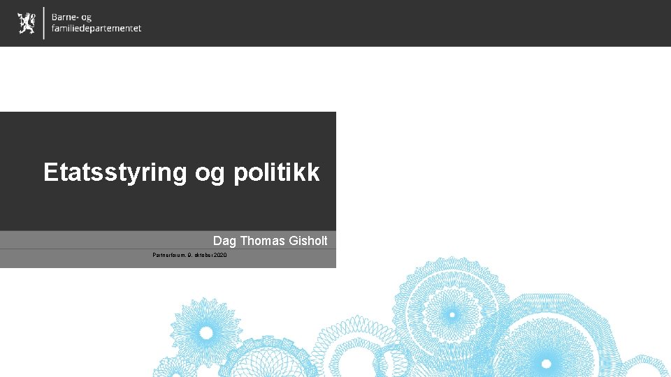 Etatsstyring og politikk Dag Thomas Gisholt Partnerforum, 9. oktober 2020 