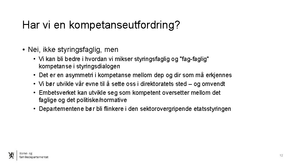 Har vi en kompetanseutfordring? • Nei, ikke styringsfaglig, men • Vi kan bli bedre