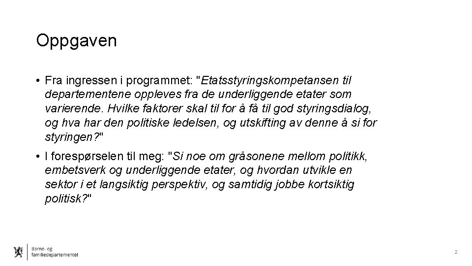 Oppgaven • Fra ingressen i programmet: "Etatsstyringskompetansen til departementene oppleves fra de underliggende etater