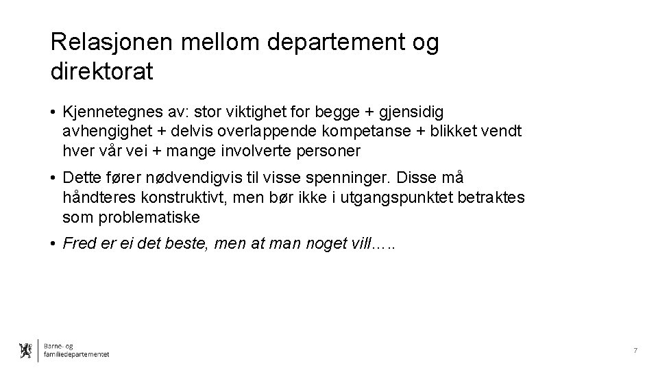 Relasjonen mellom departement og direktorat • Kjennetegnes av: stor viktighet for begge + gjensidig