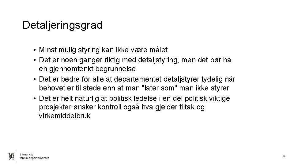 Detaljeringsgrad • Minst mulig styring kan ikke være målet • Det er noen ganger