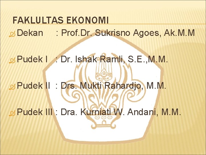 FAKLULTAS EKONOMI Dekan : Prof. Dr. Sukrisno Agoes, Ak. M. M Pudek I :