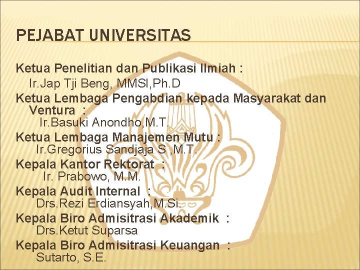 PEJABAT UNIVERSITAS Ketua Penelitian dan Publikasi Ilmiah : Ir. Jap Tji Beng, MMSI, Ph.