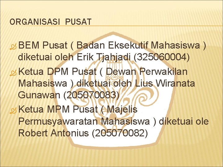 ORGANISASI PUSAT BEM Pusat ( Badan Eksekutif Mahasiswa ) diketuai oleh Erik Tjahjadi (325060004)