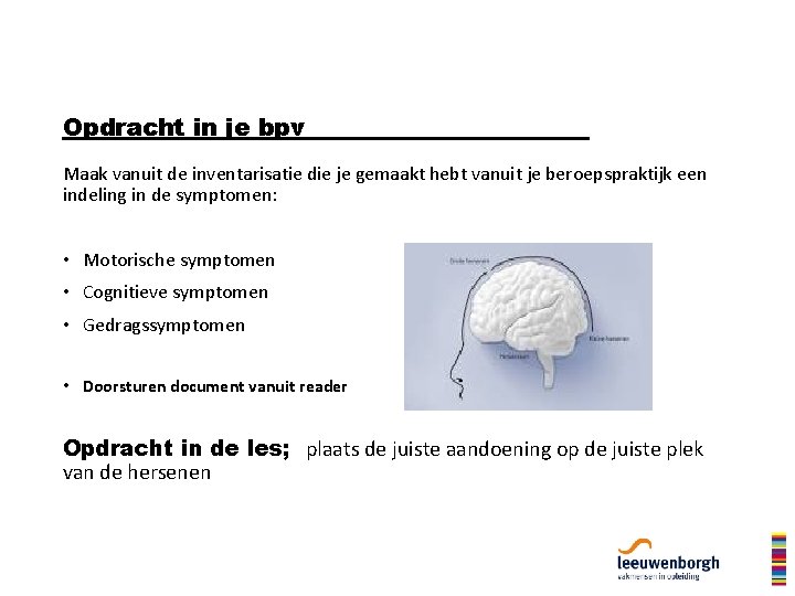 Opdracht in je bpv Maak vanuit de inventarisatie die je gemaakt hebt vanuit je