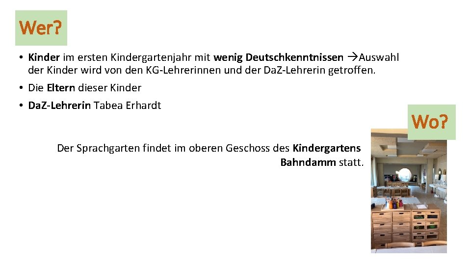 Wer? • Kinder im ersten Kindergartenjahr mit wenig Deutschkenntnissen Auswahl der Kinder wird von