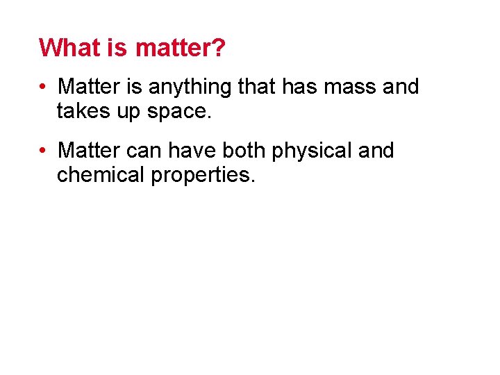 What is matter? • Matter is anything that has mass and takes up space.