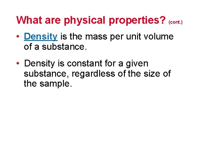 What are physical properties? (cont. ) • Density is the mass per unit volume What are physical properties? (cont. ) • Density is the mass per unit volume