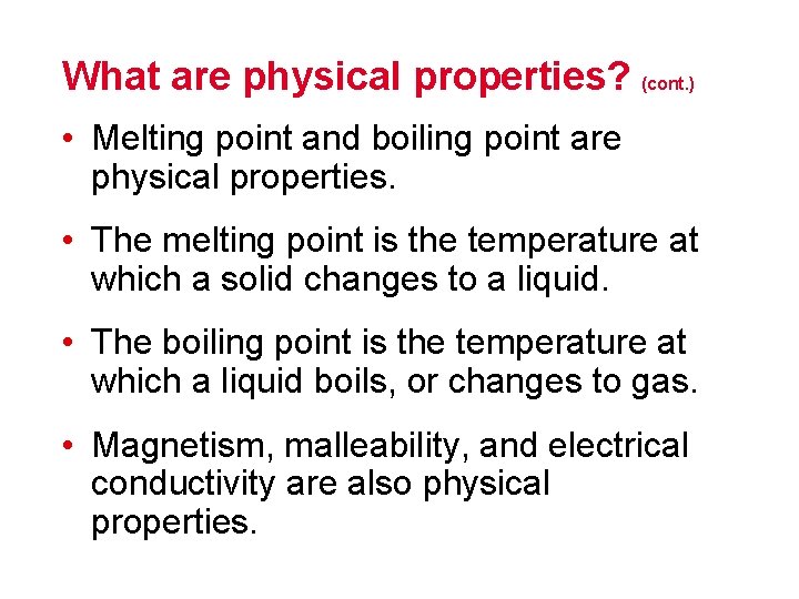 What are physical properties? (cont. ) • Melting point and boiling point are physical