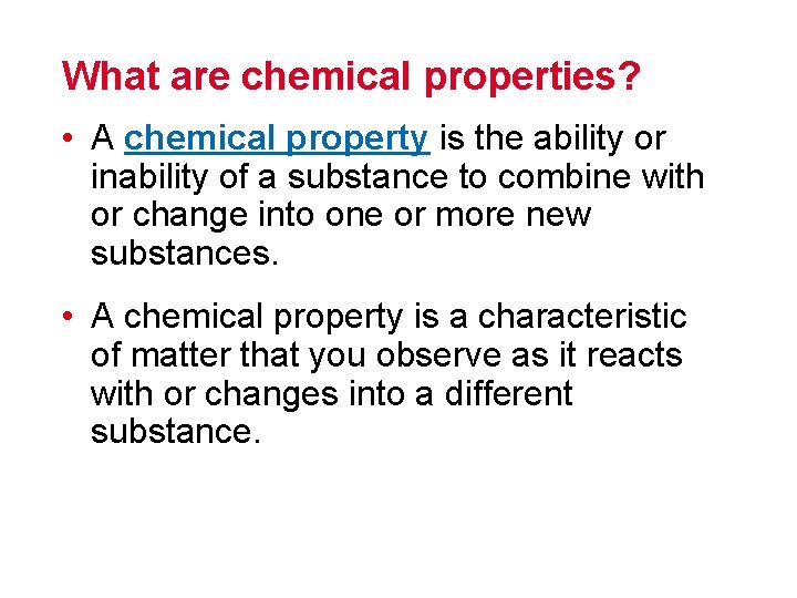 What are chemical properties? • A chemical property is the ability or inability of What are chemical properties? • A chemical property is the ability or inability of