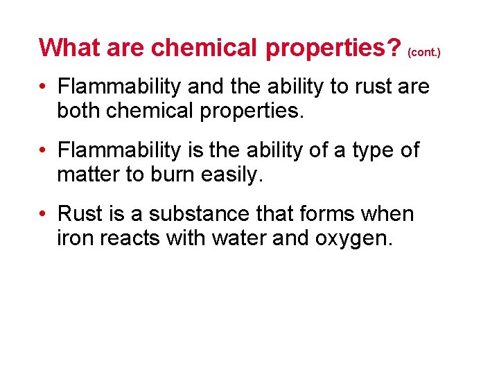 What are chemical properties? (cont. ) • Flammability and the ability to rust are