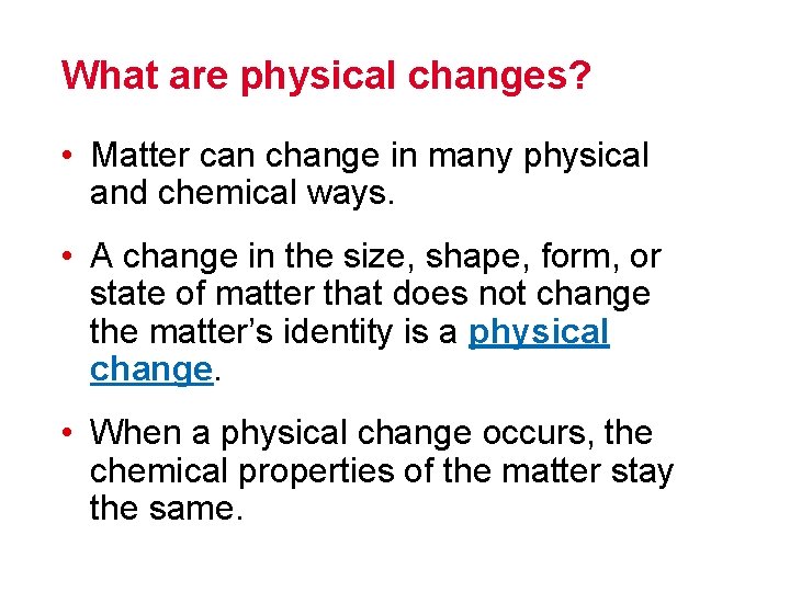 What are physical changes? • Matter can change in many physical and chemical ways.