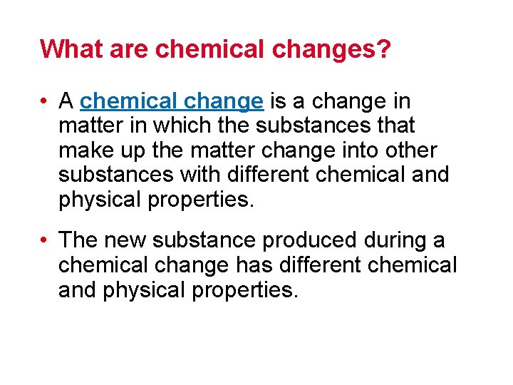 What are chemical changes? • A chemical change is a change in matter in