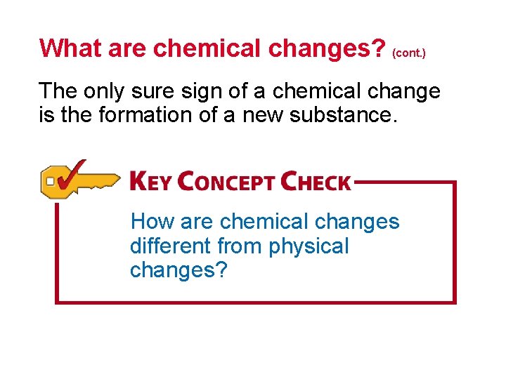 What are chemical changes? (cont. ) The only sure sign of a chemical change What are chemical changes? (cont. ) The only sure sign of a chemical change