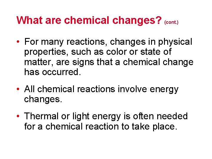 What are chemical changes? (cont. ) • For many reactions, changes in physical properties,