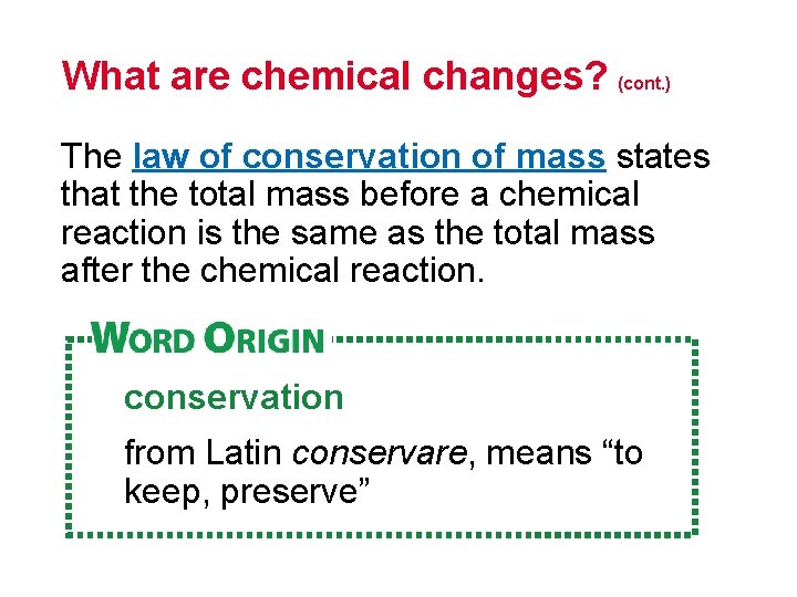 What are chemical changes? (cont. ) The law of conservation of mass states that