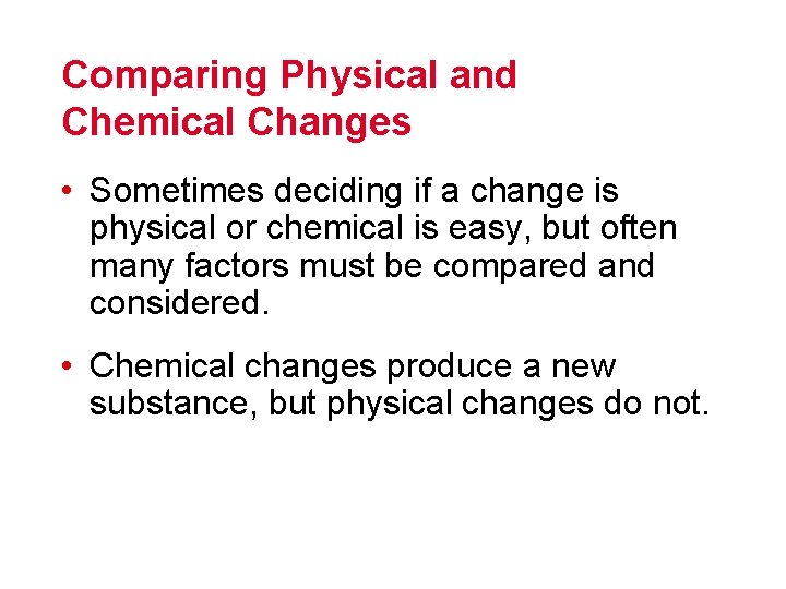 Comparing Physical and Chemical Changes • Sometimes deciding if a change is physical or