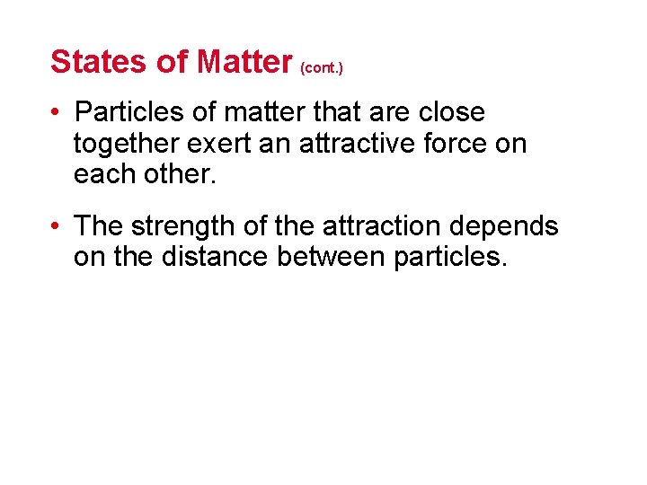 States of Matter (cont. ) • Particles of matter that are close together exert