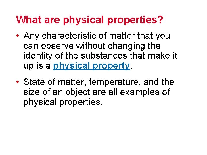 What are physical properties? • Any characteristic of matter that you can observe without