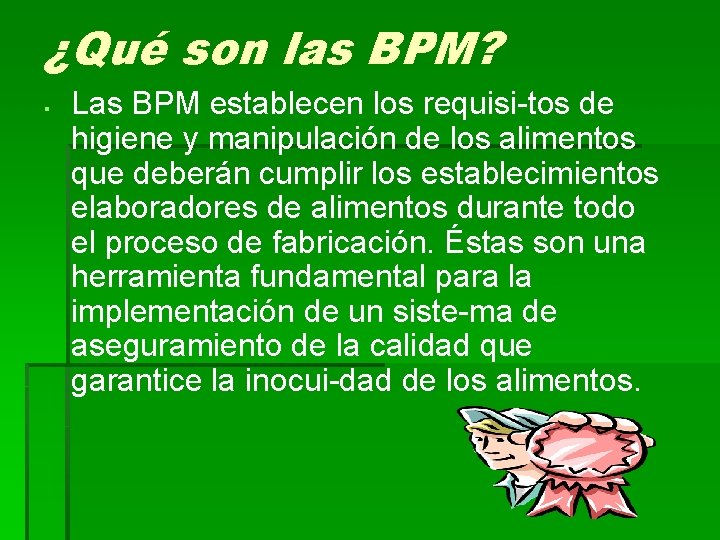 ¿Qué son las BPM? § Las BPM establecen los requisi-tos de higiene y manipulación ¿Qué son las BPM? § Las BPM establecen los requisi-tos de higiene y manipulación